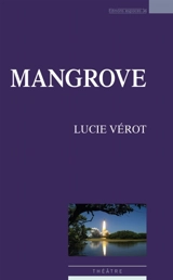 Mangrove : théâtre - Lucie Vérot Solaure