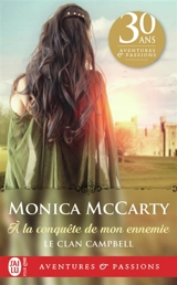 Le clan Campbell. Vol. 1. A la conquête de mon ennemie - Monica McCarty