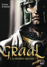 Graal. Vol. 1. Le chevalier sans nom - Christian de Montella