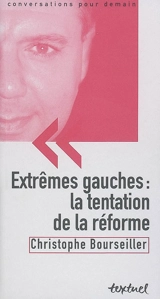 Extrêmes gauches : la tentation de la réforme - Christophe Bourseiller