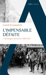 L'impensable défaite : l'Allemagne déchirée, 1918-1933 - Gerd Krumeich