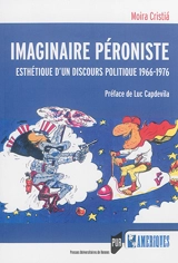 Imaginaire péroniste : esthétique d'un discours politique, 1966-1976 - Moira Cristia