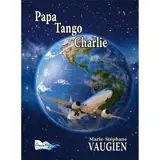 Papa Tango Charlie... : récit - Marie-Stéphane Vaugien