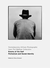 Events of the Self : Contemporary African Photography from the Walther Collection : Portraiture and Social Identity - Artur Walther