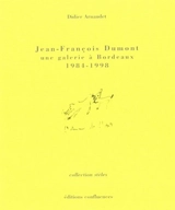 Jean-François Dumont, une galerie à Bordeaux 1984-1998 - Didier Arnaudet