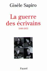 La guerre des écrivains (1940-1953) - Gisèle Sapiro