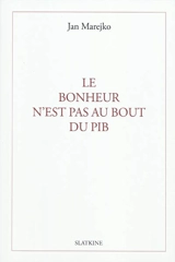 Le bonheur n'est pas au bout du PIB - Jan Marejko