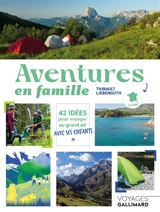 Aventures en famille : 42 idées pour voyager au grand air avec ses enfants - Thibault Liebenguth