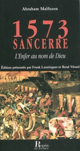 1573, Sancerre : l'enfer au nom de Dieu - Abraham François Malfuson