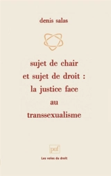 Sujet de chair et sujet de droit : la justice face au transsexualisme - Denis Salas