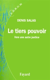 Le tiers pouvoir : vers une autre justice - Denis Salas