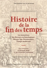 Histoire de la fin des temps : les mutations du discours eschatologique : Moyen Age, Renaissance, Temps modernes