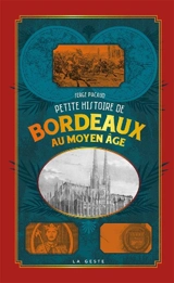 Petite histoire de Bordeaux au Moyen Age - Serge Pacaud