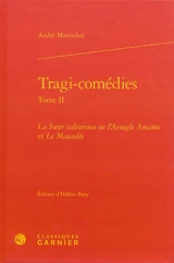 Tragi-comédies. Vol. 2. La soeur valeureuse ou L'aveugle amante. Le mausolée - André Mareschal