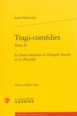 Tragi-comédies. Vol. 2. La soeur valeureuse ou L'aveugle amante. Le mausolée - André Mareschal