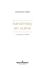 Kandinsky en scène : un audacieux théâtre - Françoise Dubor