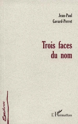 Trois faces du nom - Jean-Paul Gavard-Perret