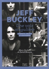 Jeff Buckley : une voix singulière : carnets, objets et souvenirs - Jeff Buckley