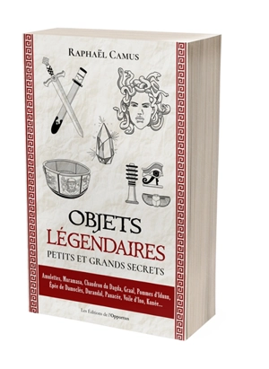 Objets légendaires : petits et grands secrets - Raphaël Camus