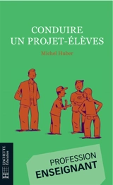 Conduire un projet-élèves - Michel Huber