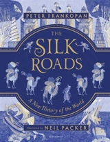 The Silk Roads Illustrated Edition : A New History of the World - Peter Frankopan