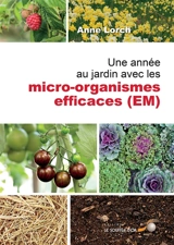 Une année au jardin avec les micro-organismes efficaces (EM) : nouvelles impulsions et nombreux conseils puisés dans le trésor de Susanne : comment employer les micro-organismes efficaces - Anne Lorch
