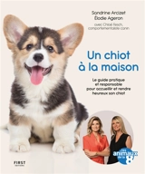 Un chiot à la maison : le guide pratique et responsable pour accueillir et rendre heureux son chiot - Sandrine Arcizet