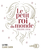 Le petit roi du monde - Philippe Amar