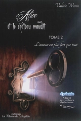 Alice et le château maudit. Vol. 2. L'amour est plus fort que tout - Valérie Warin