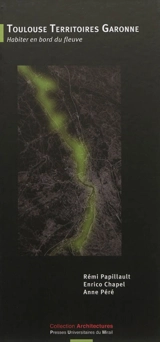 Toulouse territoires Garonne : habiter en bord du fleuve - Rémi Papillault