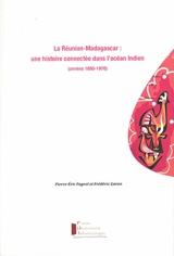 La Réunion-Madagascar : une histoire connectée dans l'océan Indien (années 1880-1970) - Pierre-Eric Fageol