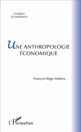 Une anthropologie économique - François-Régis Mahieu