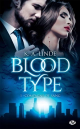 Blood type. Vol. 1. Compagne de sang - K.A. Linde