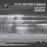 Bye-bye Saint-Pierre-et-Miquelon - Jean-Baptiste Seigneuric