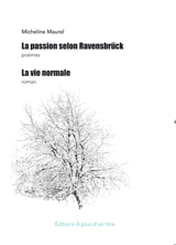La Passion selon Ravensbrück : poèmes. La vie normale - Micheline Maurel