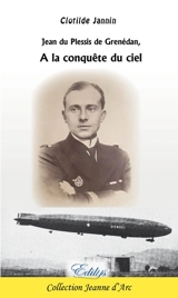 Jean du Plessis de Grenédan : à la conquête du ciel - Clotilde Jannin