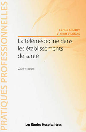 La télémédecine dans les établissements de santé : vade-mecum - Carole Aigouy