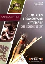Vade-mecum des maladies à transmission vectorielle chez le chien et le chat - Jacques Guillot