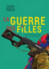 La guerre des filles : Librement inspiré du documentaire "Kurdistan, la guerre des filles" de Mylène Sauloy - Carole Prieur