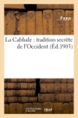 La Cabbale : tradition secrète de l'Occident. ouvrage précédé d'une Lettre d'Ad. Franck : et d'une Etude par Saint-Yves d'Alveydre... - Papus
