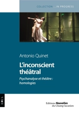 L'inconscient théâtral : psychanalyse et théâtre : homologies - Antonio Quinet