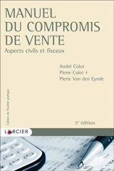 Manuel du compromis de vente : aspects civils et fiscaux - André Culot
