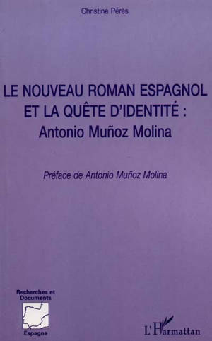 Le nouveau roman espagnol et la quête d'identité : Antonio Munoz Molina - Christine Pérès