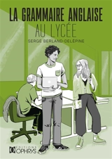 La grammaire anglaise au lycée : de la 2de au baccalauréat - Serge Berland-Delépine