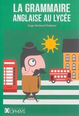 La grammaire anglaise au lycée : de la 2de à la terminale - Serge Berland-Delépine