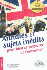 Anglais, annales et sujets inédits pour bien se préparer et s'entraîner : spécial prépas commerciales - Daniel Gandrillon