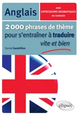2.000 phrases de thème pour s'entraîner à traduire vite et bien : anglais : avec expressions idiomatiques en contexte - Daniel Gandrillon