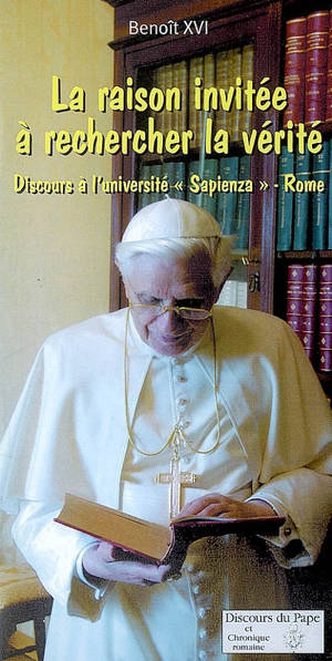La raison invitée à la recherche de la vérité : discours à l'université La Sapienza, Rome - Benoît 16