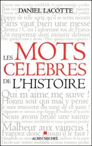 Les mots célèbres de l'histoire - Daniel Lacotte