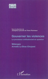 Gouverner les violences : le processus civilisationnel en question : mélanges, Armelle Le Bras-Chopard